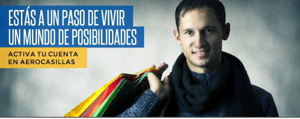 ESTÁS A UN PASO DE VIVIR UN MUNDO DE POSIBILIDADES. ACTIVA TU CUENTA EN AEROCASILLAS