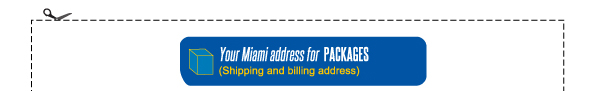Your Miami address for PACKAGES (Shipping and billing address) 